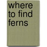 Where To Find Ferns door Heath Francis George