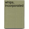 Whips, Incorporated by Greta X
