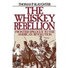 Whiskey Rebellion P by Thomas P. Slaughter