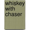 Whiskey With Chaser door Jim Fraser
