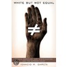 White But Not Equal door Ignacio M. Garcia