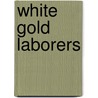 White Gold Laborers door Jody L. Lopez