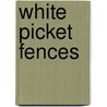 White Picket Fences door Susann Meissner