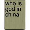 Who Is God In China door Malan Solomon Caesar