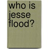 Who Is Jesse Flood? by Malachy Doyle