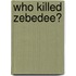 Who Killed Zebedee?