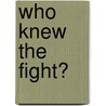Who Knew The Fight? door Mysterious M