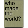 Who Made the World? door Kathleen Long Bostrom