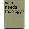 Who Needs Theology? door Stanley J. Grenz