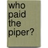 Who Paid The Piper?