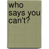 Who Says You Can't? door Kingsley Fletcher