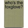 Who's The Foxglove? door Raymond Edwin