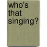Who's That Singing? by Jason Chapman
