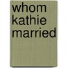 Whom Kathie Married by Amanda Minnie Douglas