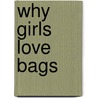 Why Girls Love Bags door Georgina Harris