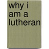 Why I Am a Lutheran by Daniel Preus