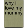 Why I Love My Mummy by Danial Howarth