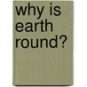 Why Is Earth Round? door Patricia J. Murphy