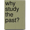 Why Study The Past? door Archbishop Rowan Williams