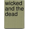 Wicked and the Dead by Robert Weibezahl