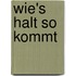 Wie's halt so kommt