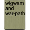 Wigwam and War-Path by Alfred Benjamin Meacham