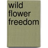 Wild Flower Freedom by E. Marie Aldrich-Creasy