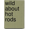 Wild about Hot Rods door Jamie Poolos