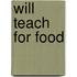 Will Teach for Food