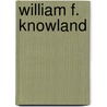 William F. Knowland door Miriam T. Timpledon