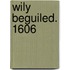 Wily Beguiled. 1606