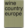 Wine Country Europe door Rizzoli;