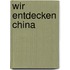 Wir entdecken China