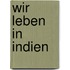 Wir leben in Indien