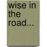Wise In The Road... by Edwards R. Hopple