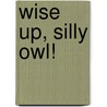 Wise Up, Silly Owl! door Steven Metzger