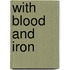 With Blood And Iron