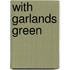 With Garlands Green