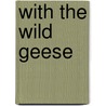 With The Wild Geese door Stopford Augustus Brooke
