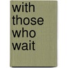 With Those Who Wait by Frances Wilson Huard