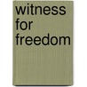 Witness For Freedom by C. Peter Ripley