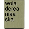 Wola Derea Niaa Ska door Miriam T. Timpledon