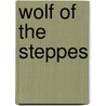 Wolf of the Steppes by Harold Lamb