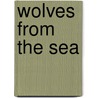 Wolves from the Sea door Richard Bodley-Scott