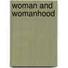 Woman And Womanhood door Caleb Williams Saleeby