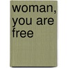 Woman, You Are Free door Susan Yanos