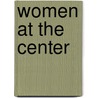 Women At The Center by Peggy Reeves Sanday