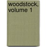 Woodstock, Volume 1 by Walter Scott