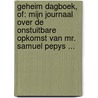 Geheim dagboek, of: Mijn journaal over de onstuitbare opkomst van Mr. Samuel Pepys ...