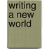Writing A New World